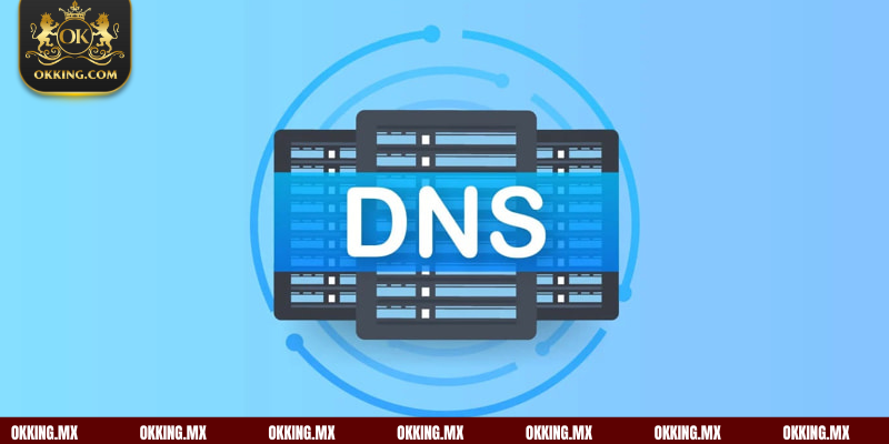 Đổi DNS mới cũng là cách vào OKking không bị chặn hiệu quả